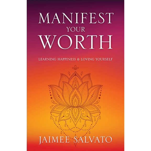 Manifest Your Worth: Learning Happiness & Loving Yourself, (Paperback)