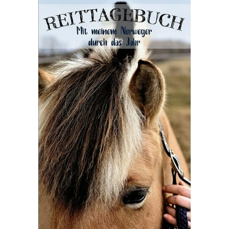Reittagebuch : Das Reit- und Trainingsbuch zum Eintragen für über 200 Reiteinheiten - Mit meinem Norweger durch das Jahr - Jahreskalender für wichtige Termine - Geschenkidee Fjordpferd (Paperback)
