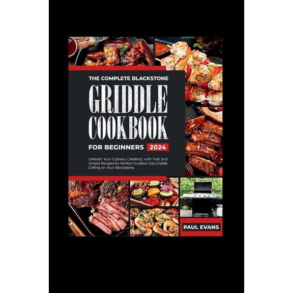 The Complete Blackstone Griddle Cookbook for Beginners 2024, (Paperback)