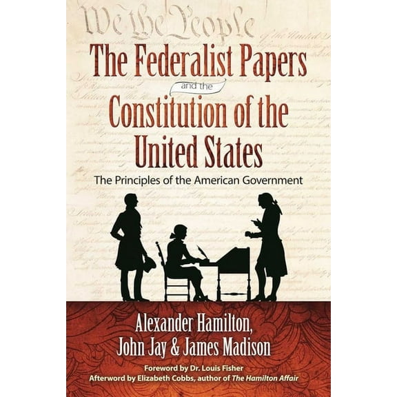 The Federalist Papers and the Constitution of the United States : The Principles of American Government (Paperback)
