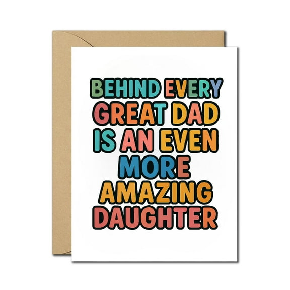 Funny Father’s Day Card with Envelope – Behind Every Great Dad Is an Even More Amazing Daughter Bold Lettering Design, Blank Inside, Humorous Greeting Card for Dad from Daughter, Friends