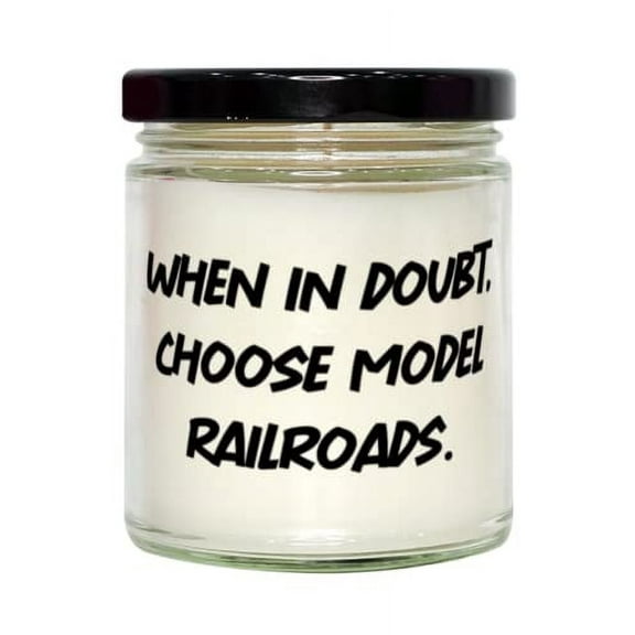 Cute Model Railroads Candle, When in Doubt, Choose Model Railroads, Gifts For Friends, Present From, For Model Railroads