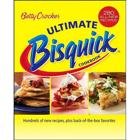 Betty Crocker Ultimate Bisquick Cookbook: Hundreds of New Recipes Plus Back-Of-The-Box Favorites
