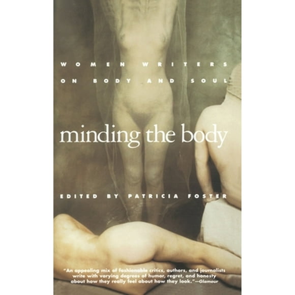 Pre-Owned Minding the Body: Women Writers on Body and Soul (Paperback 9780385471671) by Patricia Foster
