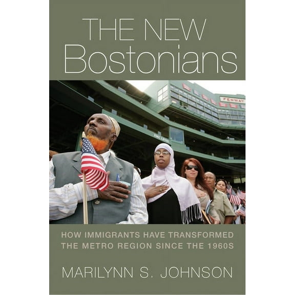 The New Bostonians: How Immigrants Have Transformed the Metro Area Since the 1960s, (Paperback)