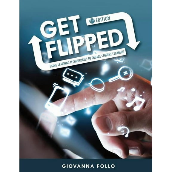 Get Flipped: Using Learning Technologies to Engage Student Learning, (Paperback)