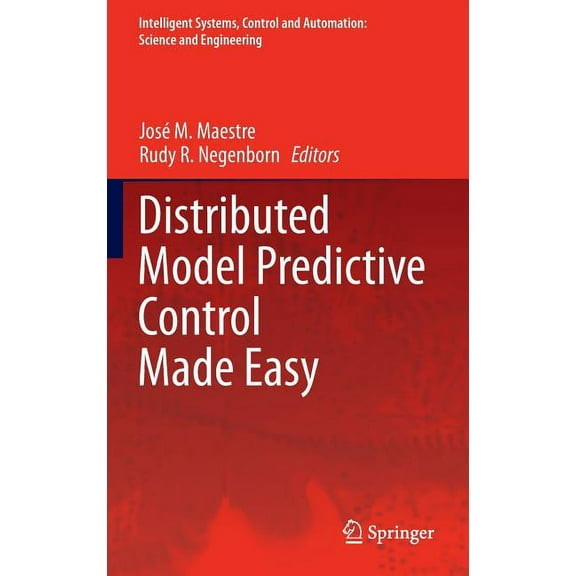 Intelligent Systems, Control and Automat Distributed Model Predictive Control Made Easy, Book 69, (Hardcover)