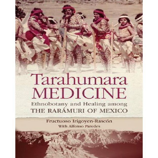 Tarahumara Médecine: Ethnobotanie et Guérison parmi les Raramuri du Mexique