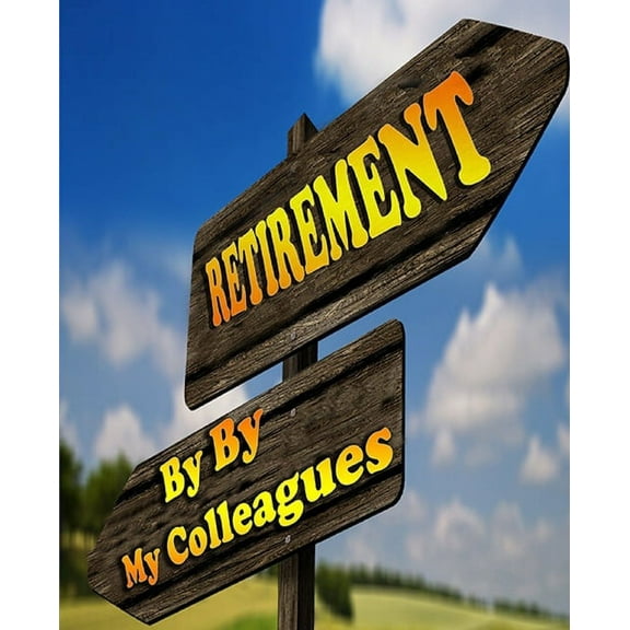retirement: by by my colleagues (Paperback)