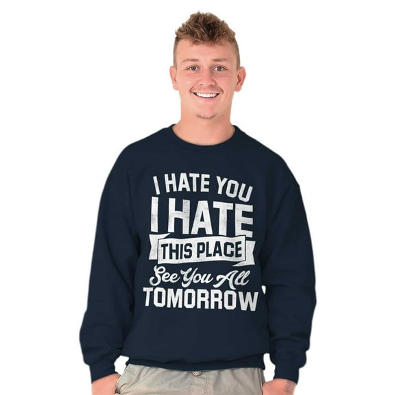 Hate This Place See You Tomorrow Sweatshirt for Men or Women Brisco Brands X