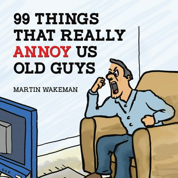 99 Things That Really Annoy Us Old Guys, (Paperback)