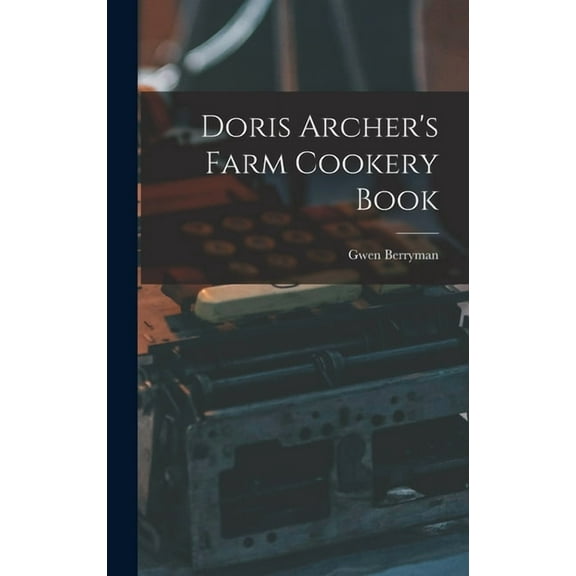 Doris Archer's Farm Cookery Book, (Hardcover)