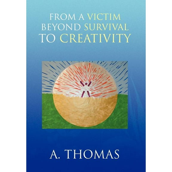 From a Victim Beyond Survival to Creativity (Hardcover)