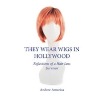 They Wear Wigs in Hollywood: Reflections of a Hair Loss Survivor, (Paperback)