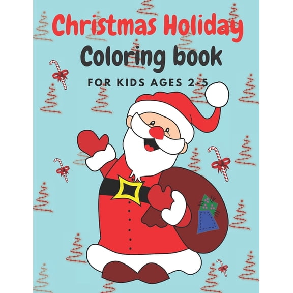 Christmas Holiday Coloring Book Ages 2-5 : 50 Christmas Coloring Pages for Toddlers & Preschool Children Christmas 2020 Sweet & Cuddly Gift Idea (Paperback)