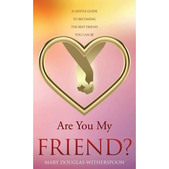 Are You My Friend?: A gentle guide to becoming the best friend you can be, (Hardcover)