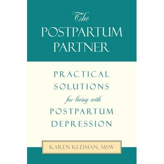 The Postpartum Partner: Practical Solutions for Living with Postpartum Depression (Paperback) by Karen Kleiman Msw