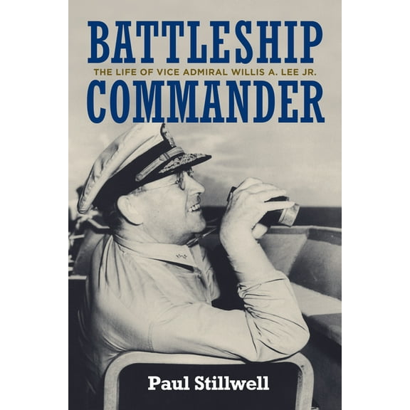 Battleship Commander: The Life of Vice Admiral Willis A. Lee Jr., (Hardcover)