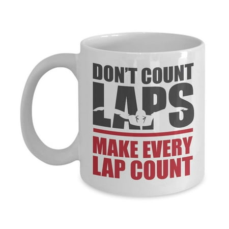 Don't Count Laps. Make Every Lap Count. Quotes Coffee & Tea Gift Mug Cup, Things And Supplies For A Competitive