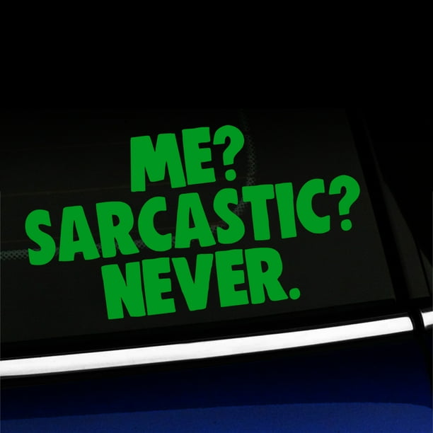 Me? Sarcastic? Never. Funny Vinyl Car Decal Choose Color [YELLOW