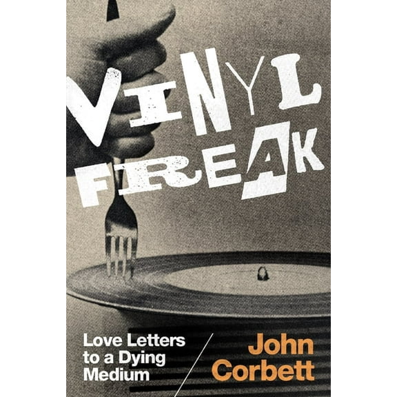 Vinyl Freak: Love Letters to a Dying Medium, (Paperback)