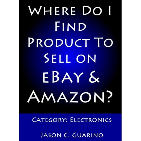 Where Do I Find Product To Sell on eBay & Amazon? Category: Electronics -