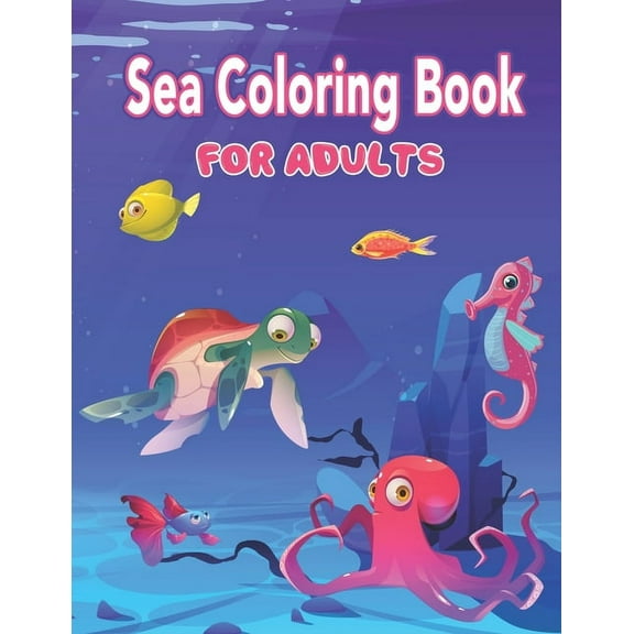 Sea Coloring Book for Adults: Sea Life - A Fun Coloring Gift Book for Adults, An Adult Coloring Book Featuring Relaxing Ocean Scenes, Marine Life Relaxing Coloring Book Best Gift Idea (Paperback)