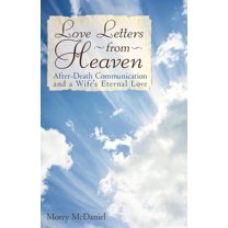 Love Letters from Heaven : After-death Communication and a Wife's Eternal Love