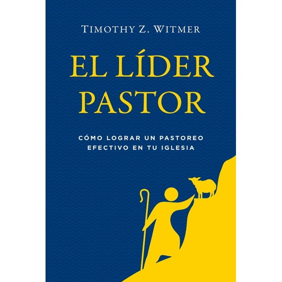 El LÃ­der Pastor: CÃ³mo Lograr Un Pastoreo Efectivo En Tu Iglesia, (Paperback)