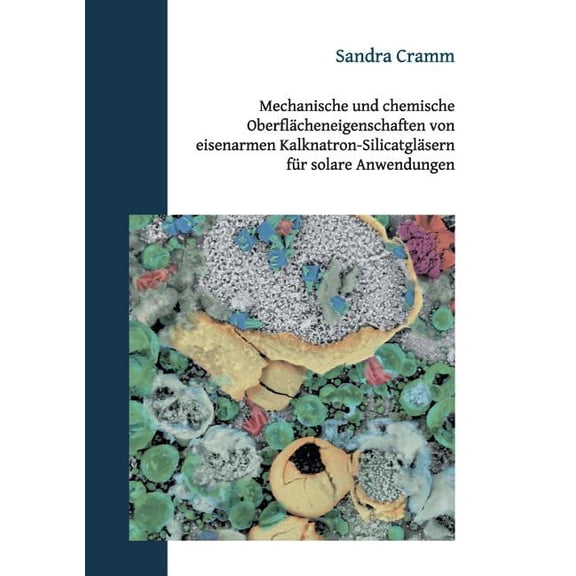 Mechanische und chemische Oberflächeneigenschaften von eisenarmen Kalknatron-Silicatgläsern für solare Anwendungen: Diss, (Paperback)