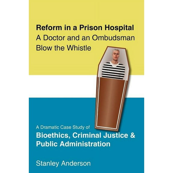 Reform in a Prison Hospital : A Dramatic Case Study of Bioethics, Criminal Justice and Public Administration (Paperback)