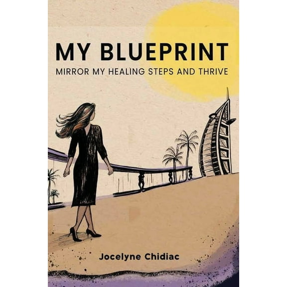 My Blueprint: Mirror My Healing Steps and Thrive, (Paperback)