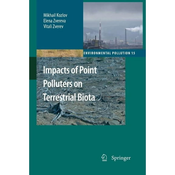 Environmental Pollution Impacts of Point Polluters on Terrestrial Biota: Comparative Analysis of 18 Contaminated Areas, Book 15, (Paperback)