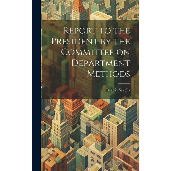 Report to the President by the Committee on Department Methods (Hardcover)