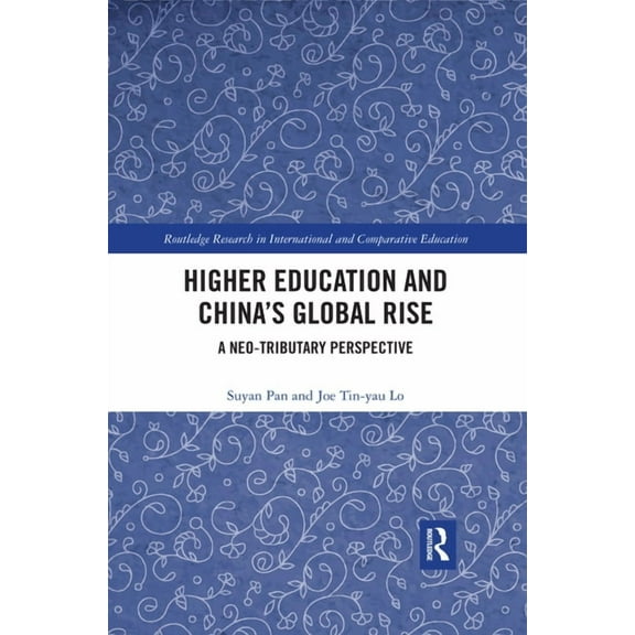 Routledge Research in International and Higher Education and China's Global Rise: A Neo-tributary Perspective, (Paperback)