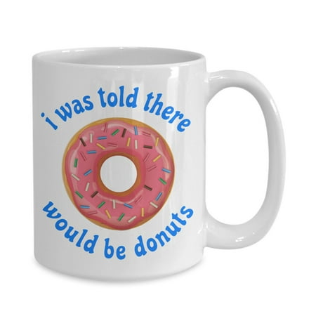 

I Was Told There Would Be Donuts Funny Coffee coffee mug