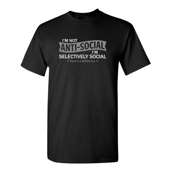I'm Not Anti Social I'm Selectively Sociial Cool Sarcastic Humorous Fun Sayings Graphic Tees Novelty Christmas Day Birthday Gift Funny Mens T Shirt