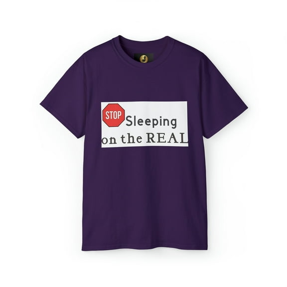 STOP SLEEPING ON THE REAL - Unisex  Ultra Cotton Tee