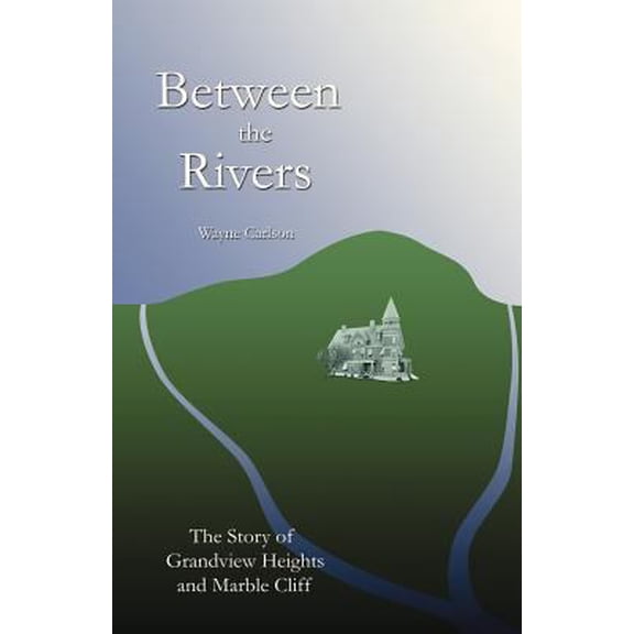 Pre-Owned Between the Rivers: The Story of Grandview Heights and Marble Cliff (Paperback) 0741427486 9780741427489