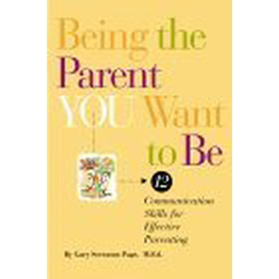 Pre-Owned Being the Parent YOU Want to Be: 12 Communication Skills for Effective Parenting, 9781892334077, 1892334070, Paperback,