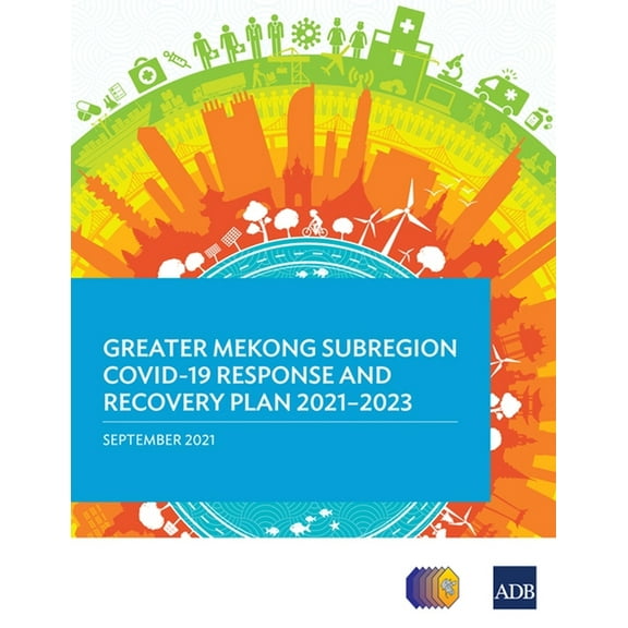 Regional Cooperation Strategy and Programs: Greater Mekong Subregion Covid-19 Response and Recovery Plan 2021-2023 (Paperback)