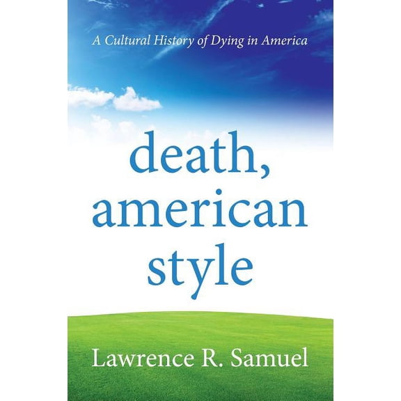 Death, American Style : A Cultural History of Dying in America (Paperback)