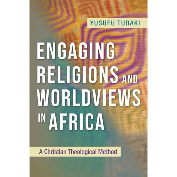 Engaging Religions and Worldviews in Africa: A Christian Theological Method (Paperback)