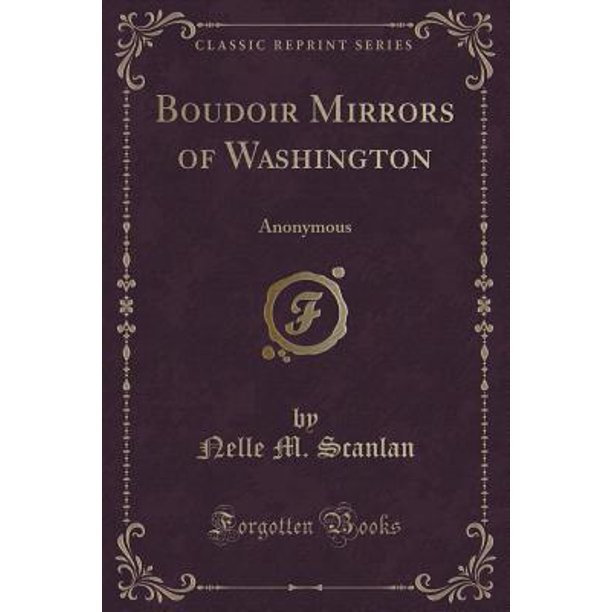 Boudoir Mirrors Of Washington Anonymous Classic Reprint Walmart Com Walmart Com