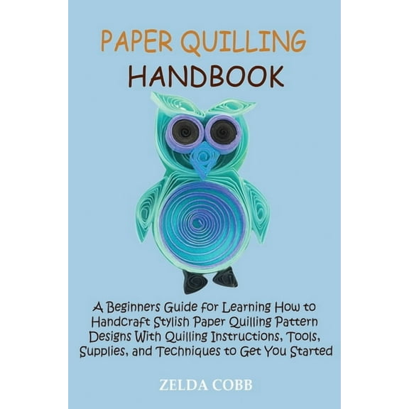 Paper Quilling Handbook: A Beginners Guide for Learning How to Handcraft Stylish Paper Quilling Pattern Designs With Qui, (Paperback)