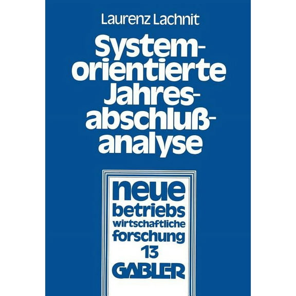 Neue Betriebswirtschaftliche Forschung ( Systemorientierte JahresabschluÃanalyse: Weiterentwicklung Der Externen JahresabschluÃanalyse Mit Kennzahlensystemen, ED, Book 13, (Paperback)