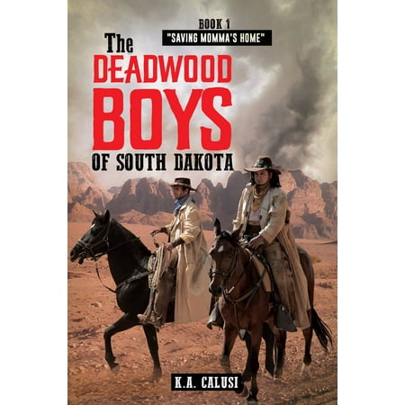 The Deadwood Boys Of South Dakota: Saving Momma's Home - (Best Time To Visit Deadwood South Dakota)