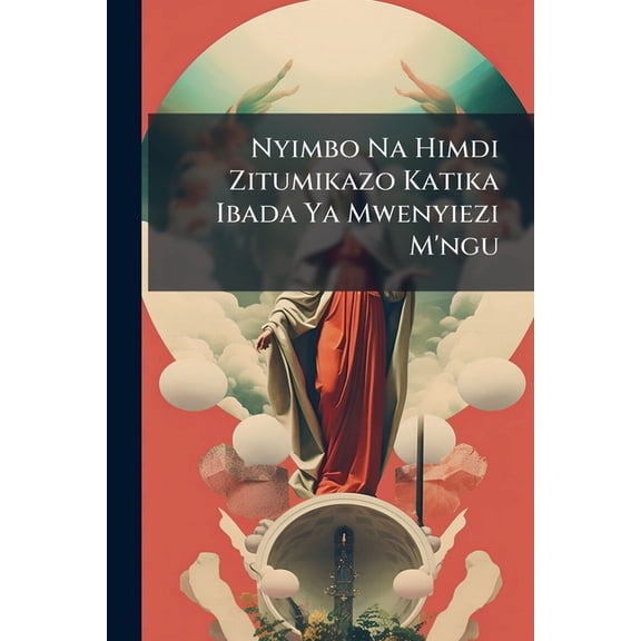 Nyimbo Na Himdi Zitumikazo Katika Ibada Ya Mwenyiezi M'ngu (Paperback)