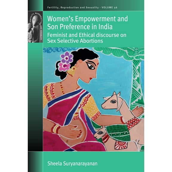 Fertility, Reproduction and Sexuality: S Women's Empowerment and Son Preference in India: Feminist and Ethical Discourse on Sex Selective Abortions, Book 56, (Hardcover)