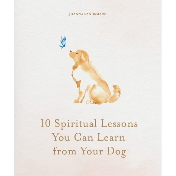 10 Spiritual Lessons You Can Learn from Your Dog: Essential Life Lessons We Can Learn from Our Furry Friend, (Hardcover)